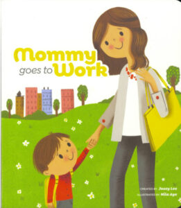 Cover art for Mommy Goes to Work, by Jossy Lee; illustrated by Nila Aye (Woom)