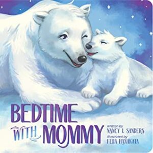 Cover art for Bedtime with Mommy, by Nancy I. Sanders; illustrated by Felia Hanakata (End Game Kidz)