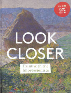 Cover art for Look Closer: Paint with the Impressionists, by Kate Ryan (National Gallery of Victoria, Melbourne)