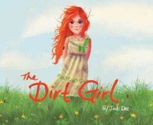 Cover art for The Dirt Girl, Written and illustrated by Jodie Dee (Jodi Dee Publishing)