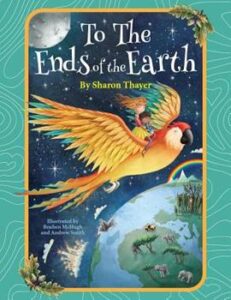 Cover art for To The Ends of the Earth, by Sharon Thayer; illustrated by Reuben McHugh and Andrew Smith (Carousel Publishing)