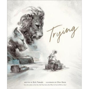 Cover art for Trying, by Kobi Yamada; illustrated by Elise Hurst (Compendium)