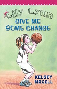 Cover art for Lily Lynn Give Me Some Change, by Kelsey Maxell (Building Champions Publishing)