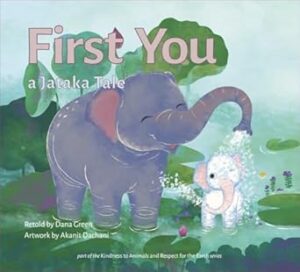 Cover art for First You: A Jataka Tale by Red Wing, illustrated by Akanit Dachani (Instilling Goodness Books)