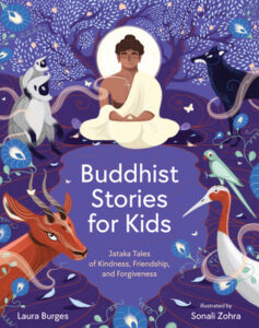 Cover art for Buddhist Stories for Kids: Jataka Tales of Kindness, Friendship, and Forgiveness by Laura Burges, illustrated by Sonali Zohra (bala kids)