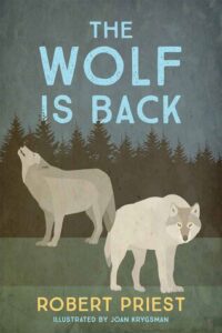 Cover art for The Wolf is Back, by Robert Priest; illustrated by Joan Krygsman (Wolsak and Wynn Publishers)