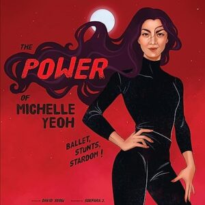 Cover art for The Power of Michelle Yeoh: Ballet, Stunts, Stardom! by David Seow (Bonnie Books)