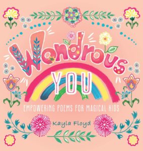 Cover art for Wondrous You: Empowering Poems for Magical Kids, by Kayla Floyd; illustrated by Ellen Newcomb (Self-Published)