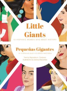 Cover art for Little Giants: 10 Hispanic Women Who Made History / Pequeňas Gigantes: 10 Hispanas que hicieron historia, by Raynelda A. Calderon; illustrated by Donna Wiscombe (Cayena Press)