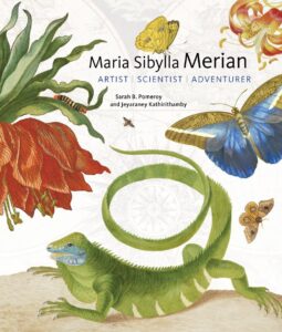 Cover art for Maria Sibylla Merian, Artist. Scientist. Adventurer, by Sarah B. Pomeroy and Jeyaraney Kathirithamby (Getty Publications)