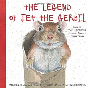 Cover art for The Legend of Jet the Gerbil, by Michael Keller; illustrated by Patrizia Donaera (Wise Ink)