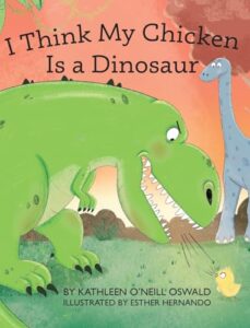 Cover art for I Think My Chicken is a Dinosaur by Kathleen O’Neill Oswald (Warren Publishing)