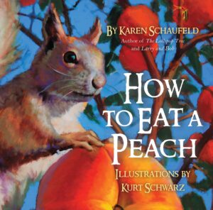 Cover art for How to Eat a Peach, by Karen Schaufeld; illustrated by Kurt Schwarz (Quidne Press)