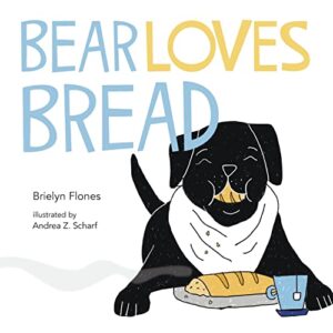 Cover art for Bear Loves Bread by Brielyn Flones, illustrated by Andrea Z. Scharf (Self-Published)