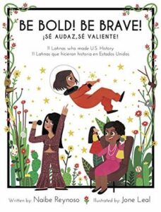 Cover art for Be Bold! Be Brave!: 11 Latinas who made U.S. History, by Naibe Renoso; Illustrated by Jone Leal (Con Todo Press)