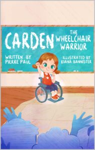 Cover art for Carden: The Wheelchair Warrior by Pierre Paul; illustrated by Kiana Bannister (We Hear You inc.)