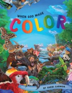 Cover art for When God Made Color, by Sheri Carmon; illustrated by Silver Bluebird Studios (WhiteSpark Publishing)