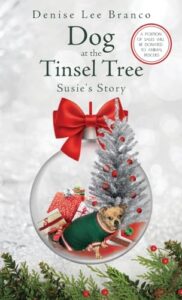 Dog at the Tinsel Tree: Susie’s Story by Denise Lee Branco Strolling Hills Publishing