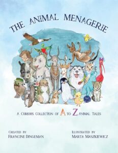 Cover art for The Animal Menagerie: A Curious Collection of A to Z Animal Tales by Francine Dingeman (Self-Published)