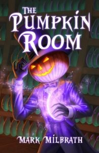 Cover art for The Pumpkin Room, by Mark Milbrath (Nightforest Press)