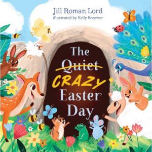 Cover art for The Quiet Crazy Easter Day, by Jill Roman Lord; illustrated by Kelly Breemer (B&H Kids)