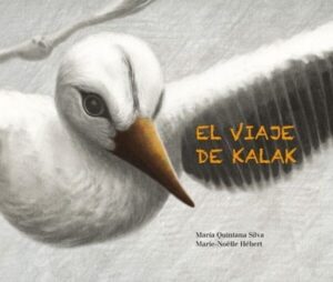 Cover art for El Viaje De Kalak (Kalak’s Journey), by María Quintana Silva & Marie-Noëlle Hébert (Cuento de Luz)