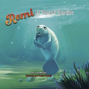 Cover art for Remi: El Manatí Perdido, by Lise Ménard; illustrated by Vector Family (Mi Mar Maravilloso)