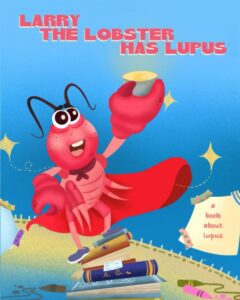 Larry the Lobster Has Lupus by Dharma Le Self-Published