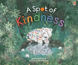 A Spot of Kindness by Alice Bianchi-Clark, illustrated by Shruti Hemani Marshall Cavendish Children