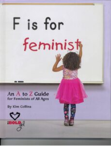 Cover art for F is for Feminist: An A to Z Guide for Feminists of All Ages, by Kim Collins; photography by Jeff Bartee Photography; graphic design by Jacqueline Kraft (Mascot Books)