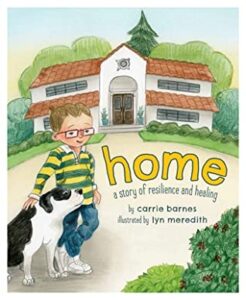 Cover art for Home: A Story of Resilience and Healing, by Carrie Barnes; illustrated by Lyn Meredith (Roundtree Press)