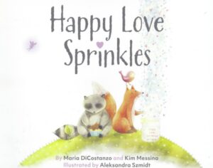 Cover art for Happy Love Sprinkles, by Maria DiCostanzo and Kim Messina; illustrated by Aleksandra Szmidt (Moon Crumbs Publishing)