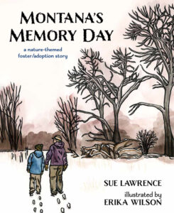 Cover art for Montana’s Memory Day: A Nature-Themed Foster/Adoption Story, by Sue Lawrence; illustrated by Erika Wilson (Mascot Books)