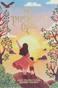 Cover art for My Important Girl, by Leslie Yeransian Dolsak; illustrated by Ekaterina Filyakova (6000 Sunsets)