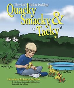 Cover art for Quacky Smacky & Tacky, by John Browne; illustrated by Alan Tollefson (Browne+Browne Books)