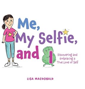 Cover art for Me, My Selfie, and I: Discovering and Embracing a True Love of Self by Lisa MacDonald (FriesenPress)