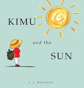 Kimu and the Sun by J J Robinson Self-Published