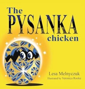 The Pysanka Chicken: We Are All Born Different by Lesa Melnyczuk Lesa Melnyczuk Publications