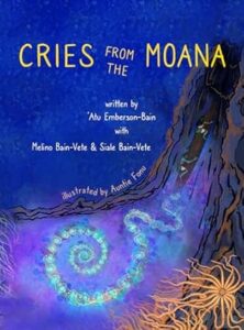 Cries from the Moana by ‘Atu Emberson-Bain with Melino Bain-Vete & Siale Bain-Vete Hakautapu Publishing