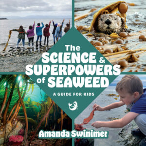 Cover art for The Science and Superpowers of Seaweed by Amanda Swinimer (Harbour Publishing)