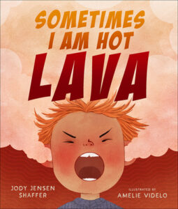 Cover art for Sometimes I Am Hot Lava by Jody Jensen Shaffer, Illustrated by Amelie Videlo (Beaming Books)