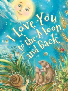 Cover art for I Love You to the Moon and Back by Kari Carr, illustrated by Marina Zaam (DSG Kids)