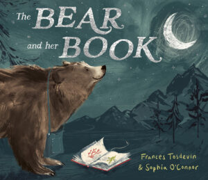 Cover art for The Bear and Her Book by Frances Tosdevin & Sophia O’Connor (Jolly Fish Press)