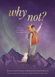 Cover art for Why Not? by Kobi Yamada, Illustrated by Gabriella Barouch (Compendium)