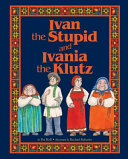 Cover art for Ivan the Stupid and Ivania the Klutz, by Pat Hall; illustrated by Rachael Balsaitis (Crow’s Foot Books)