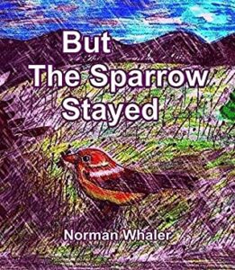 Cover art for But the Sparrow Stayed, by Norman Whaler (Beneath Another Sky Books)