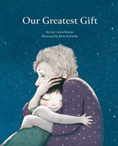 Cover art for Our Greatest Gift by Jose Carlos Roman, Illustrated by Elena Ferrandiz Cuento de Luz