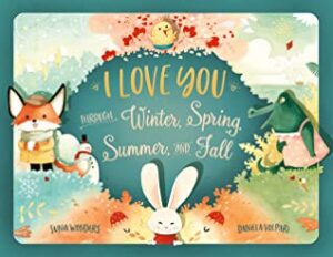 Cover art for I Love You Through Winter, Spring, Summer, and Fall, by Junia Wonders; illustrated by Daniela Volpari (Gmuer Verlag)