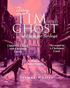 Cover art for Tiny Tim and The Ghost of Ebenezer Scrooge (Narrated with Christmas Carols), by Norman Whaler (Beneath Another Sky Books)