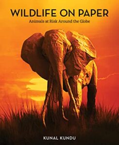 Cover art for Wildlife on Paper: Animals at Risk Around the Globe, written and illustrated with paper sculptures by Kunal Kundu (West Margin Press)